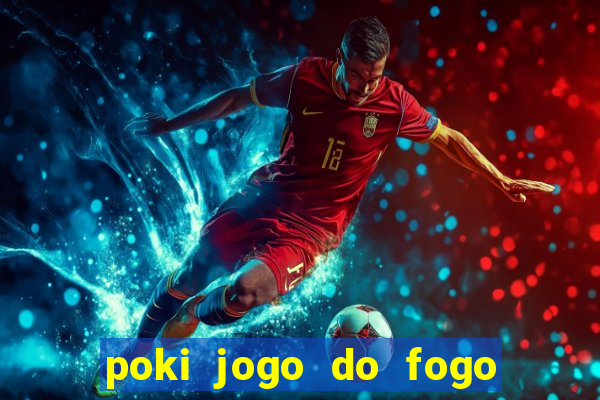 poki jogo do fogo e agua